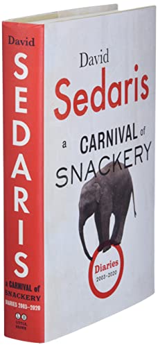 A Carnival of Snackery: Diaries (2003-2020) [Hardcover] Sedaris, David