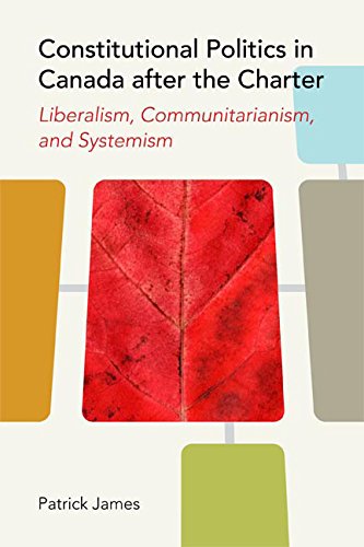 Constitutional Politics in Canada after the Charter: Liberalism, Communitarianism, and Systemism (Law and Society) [Paperback] James, Patrick