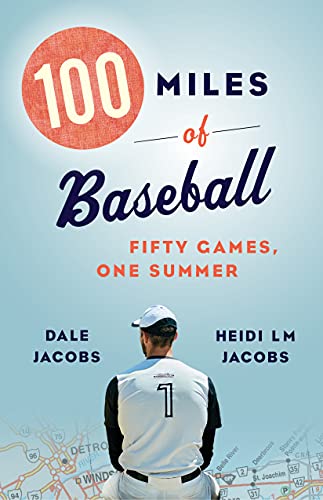 100 Miles of Baseball: Fifty Games, One Summer [Paperback] Jacobs, Dale and Jacobs, Heidi LM