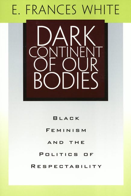 Dark Continent Of Our Bodies Black Feminism & Politics Of Respectability