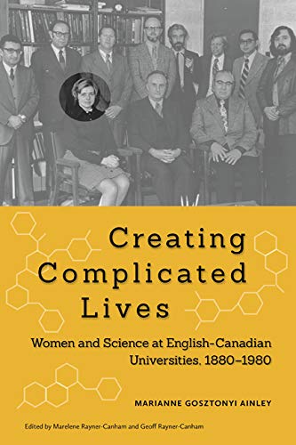 Creating Complicated Lives Women And Science At English Canadian Universities