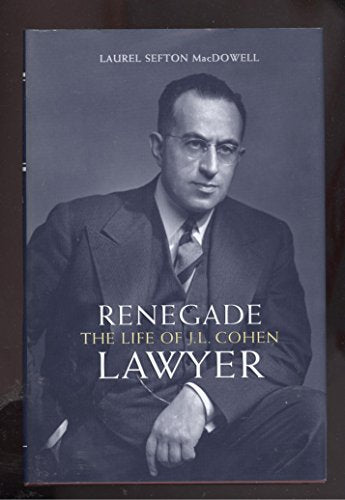 Renegade Lawyer The Life Of J.L. Cohen