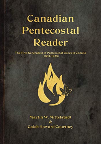 Canadian Pentecostal Reader The First Generation Of Pentecostal Voices In Canada