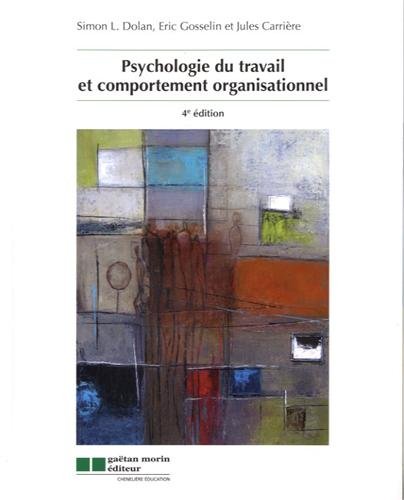 PSYCHOLOGIE DU TRAVAIL ET COMPORTEMENT ORGANISATIONNEL (GA�TAN MORIN �DITEUR (QUEBEC)) Dolan simon l. / gosselin eric / carriere jules