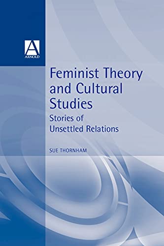 Feminist Theory And Cultural Studies Stories Of Unsettled Relations