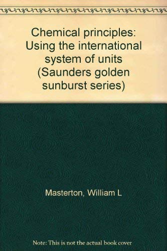 Chemical Principles: Using the International System of Units (Saunders Golden Sunburst Series) Masterton, William L.