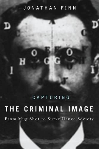 Capturing The Criminal Image From Mug Shot To Surveillance Society