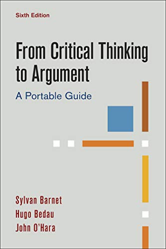 From Critical Thinking to Argument: A Portable Guide [Paperback] Barnet, Sylvan; Bedau, Hugo and O'Hara, John