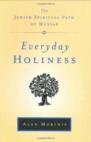 Everyday Holiness The Jewish Spiritual Path Of Mussar