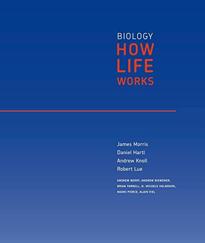 Biology: How Life Works, Volume 1: (Chapters 1-24) Morris, James; Hartl, Daniel; Knoll, Andrew and Lue, Robert