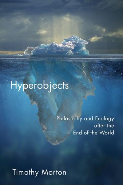 Hyperobjects Philosophy And Ecology After The End Of The World