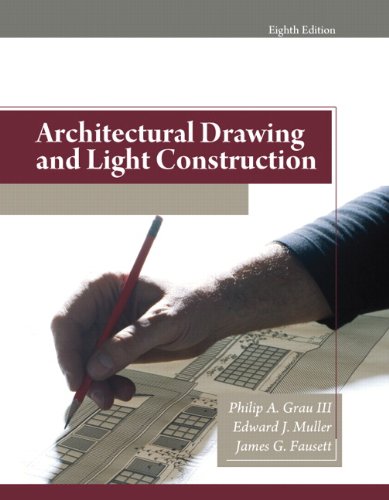 Architectural Drawing and Light Construction (8th Edition) Grau III, Philip A. and Muller, Edward J.