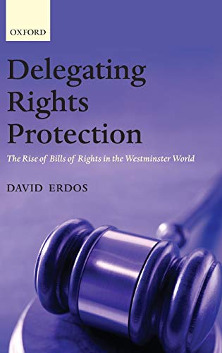 Delegating Rights Protection: The Rise of Bills of Rights in the Westminster World [Hardcover] Erdos, David