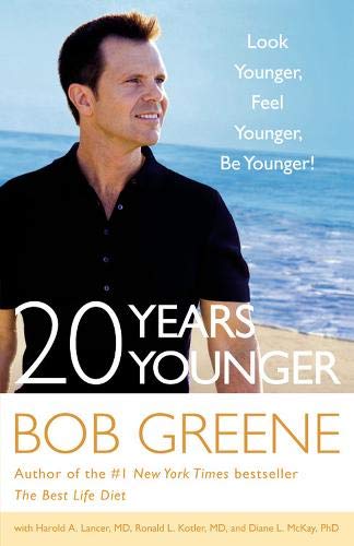 20 Years Younger: Look Younger, Feel Younger, Be Younger! Greene, Bob; Lancer, Harold A.; Kotler MD, Ronald L. and McKay PhD, Diane L.