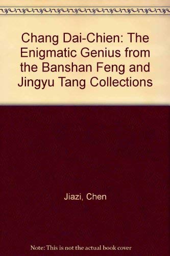 Chang Dai Chien The Enigmatic Genius