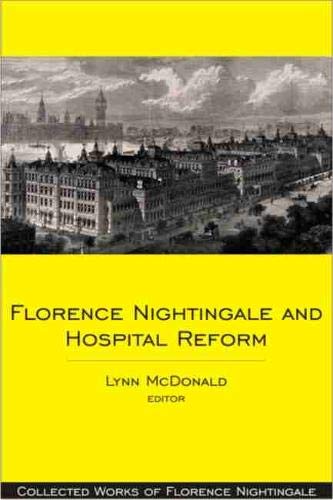 Florence Nightingale and Hospital Reform: Collected Works of Florence Nightingale, Volume 16 (Collected Works of Florence Nightingale, 16) [Hardcover] McDonald, Lynn