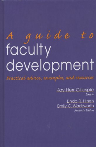 A Guide to Faculty Development: Practical Advice, Examples, and Resources (JB - Anker) Gillespie, Kay J.; Hilsen, Linda R. and Wadsworth, Emily C.