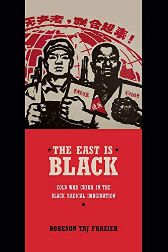 The East Is Black Cold War China In The Black Radical Imagination