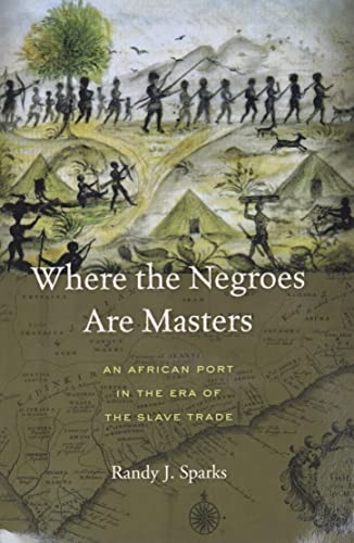 Where The Negroes Are Masters An African Port In The Era Of The Slave Trade