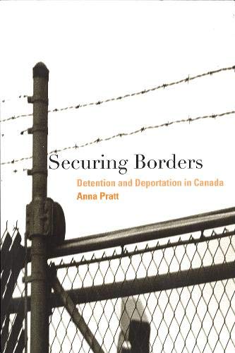 Securing Borders: Detention and Deportation in Canada (Law and Society) [Paperback] Pratt, Anna