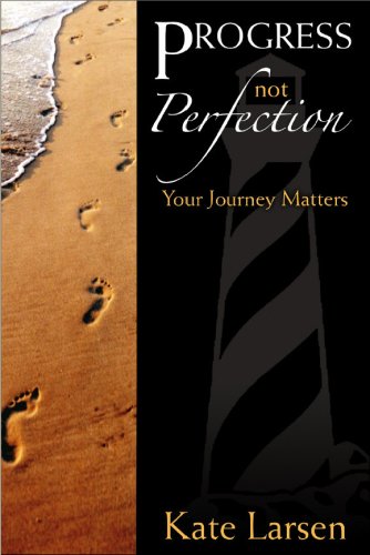 Progress Not Perfection: Your Journey Matters Kate Larsen