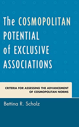 The Cosmopolitan Potential Of Exclusive Associations Criteria For Assessing The Advancement Of Cosmopolitan Norms