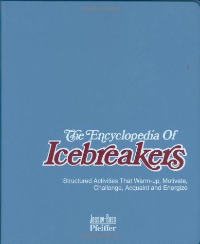 The Encyclopedia Of Icebreakers Structured Activities That Warm Up