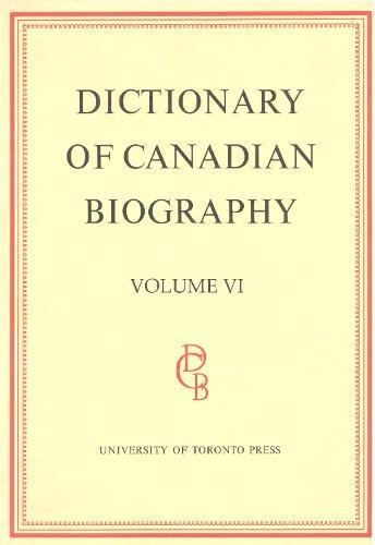 Dictionary of Canadian Biography / Dictionaire Biographique du Canada: Volume VI, 1821 - 1835 [Hardcover] Halpenny, Francess G. and Hamelin, Jean