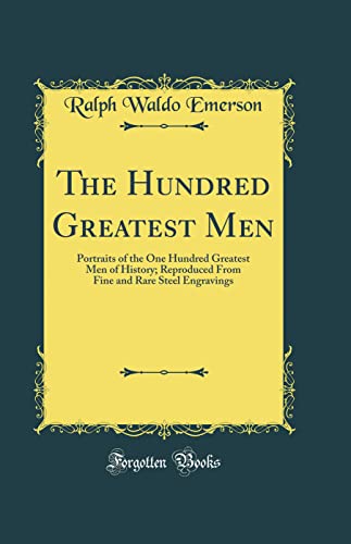 The Hundred Greatest Men Portraits Of The One Hundred Greatest Men Of History; Reproduced From Fine And Rare Steel Engravings