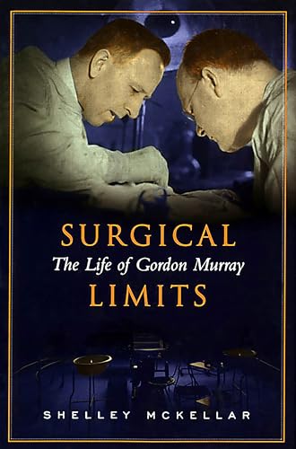 Surgical Limits The Life Of Gordon Murray