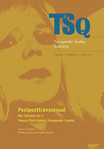 Postposttranssexual: Key Concepts for a 21st Century Transgender Studies (Volume 1) (TSQ: Transgender Studies Quarterly) [Paperback] Currah, Paisley and Stryker, Susan