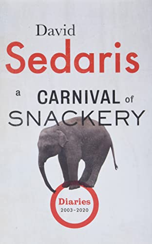 A Carnival of Snackery: Diaries (2003-2020) [Hardcover] Sedaris, David