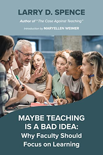 Maybe Teaching Is A Bad Idea Why Faculty Should Focus On Learning