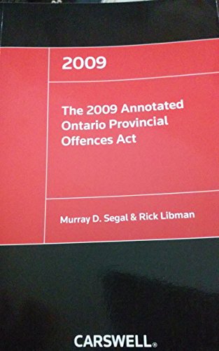 The 2009 Annotated Ontario Provincial Offences Act [Paperback] Segal, Murray D. and Libman, Rick