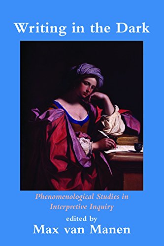 Writing in the Dark: Phenomenological Studies in Interpretive Inquiry [Paperback] van Manen, Max