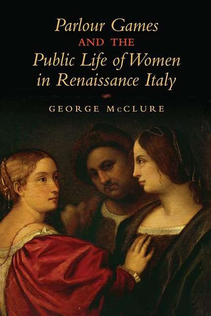 Parlour Games And The Public Life Of Women In Renaissance Italy