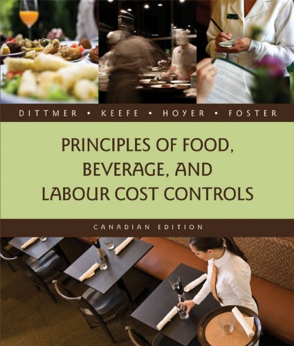 Principles of Food, Beverage, and Labour Cost Controls Dittmer, Paul R.; Keefe, J. Desmond; Hoyer, Gary and Foster, Tim