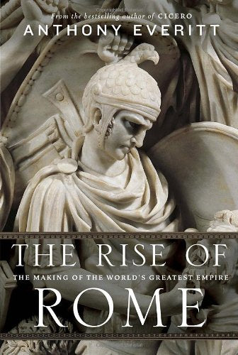 The Rise Of Rome The Making Of The World's Greatest Empire