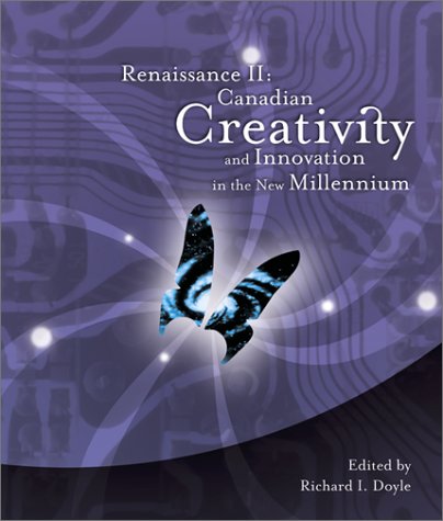 Renaissance Ii Canadian Creativity And Innovation In The New Millennium