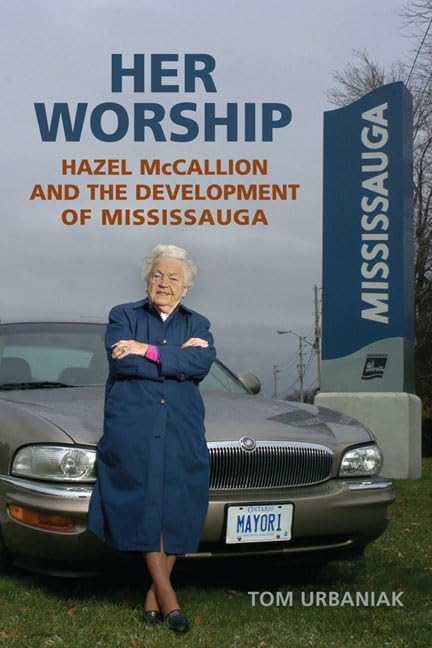 Her Worship Hazel Mc Callion And The Development Of Mississauga