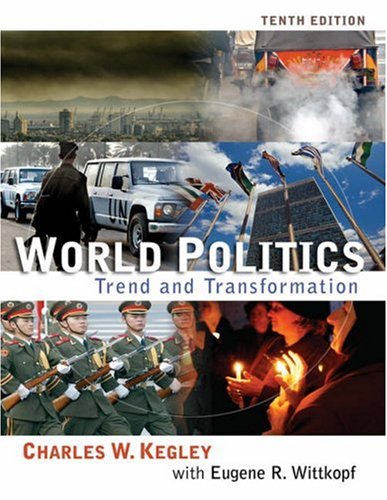 World Politics: Trend and Transformation Kegley, Charles W. and Wittkopf, Eugene R.