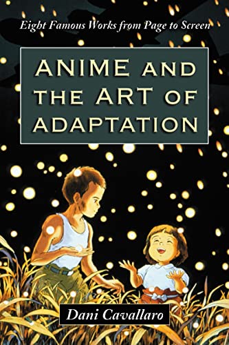 Anime And The Art Of Adaptation Eight Famous Works From Page To Screen