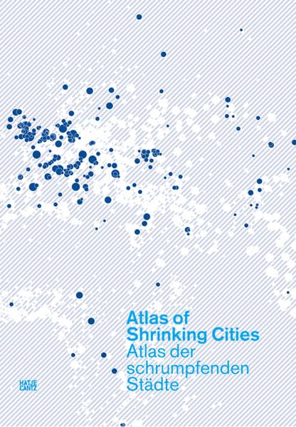 Atlas Of Shrinking Cities/ Atlas Der Schrumpfenden Stadte