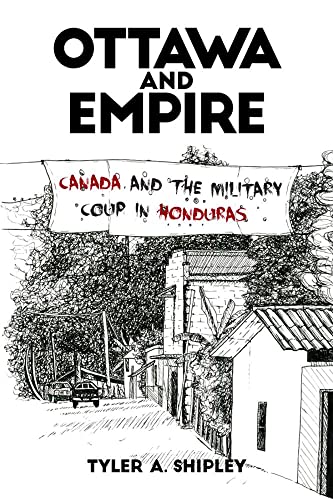 Ottawa And Empire Canada And The Military Coup In Honduras