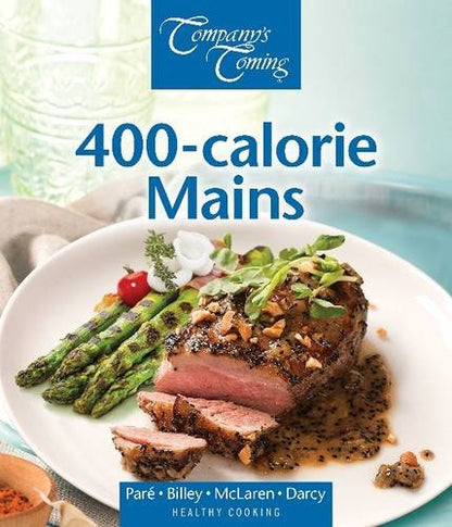 400-calorie Mains (Healthy Cooking Series) [Paperback] Billey, Ashley; McLaren, Sheridan; Pare, Jean and Darcy, James