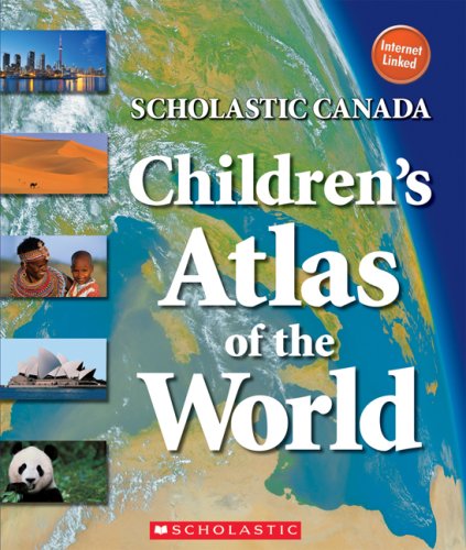 Scholastic Canada Children's Atlas Of The World