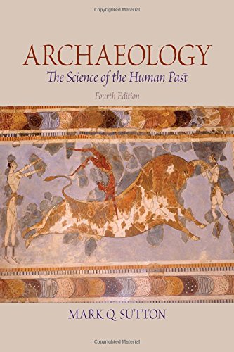 Archaeology: The Science of the Human Past (4th Edition) Sutton, Mark Q.