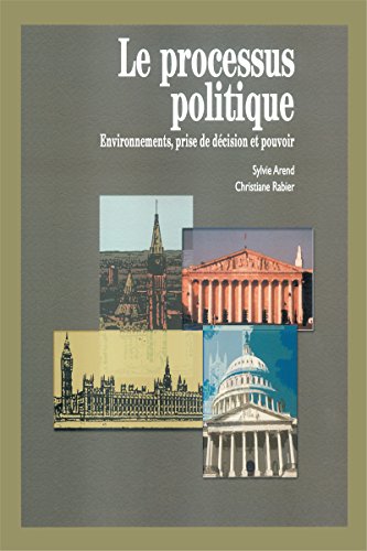 Processus Politique: Environnements, Prise De Decision Et Pouvoir (French and English Edition) Arend, Sylvie