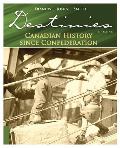 Destinies Canadian History Since Confederation