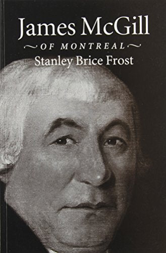 James McGill of Montreal [Paperback] Frost, Stanley Brice